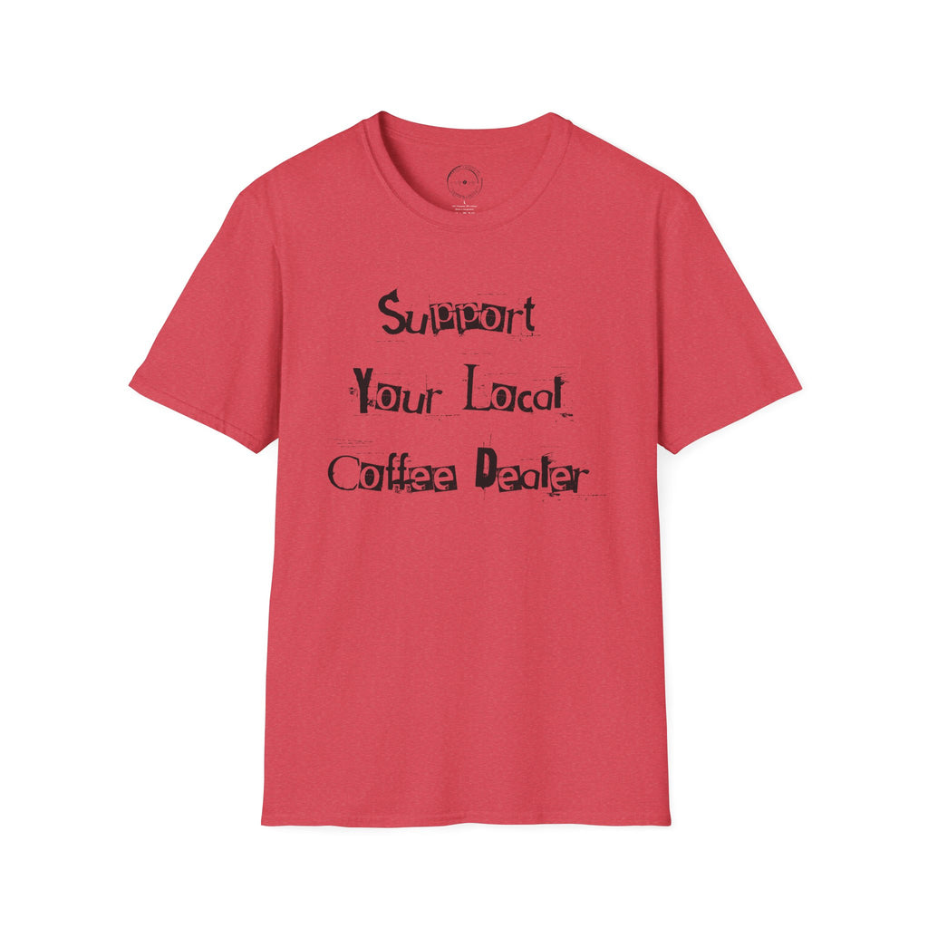 Support Your Local Coffee Dealer unisex soft style tee