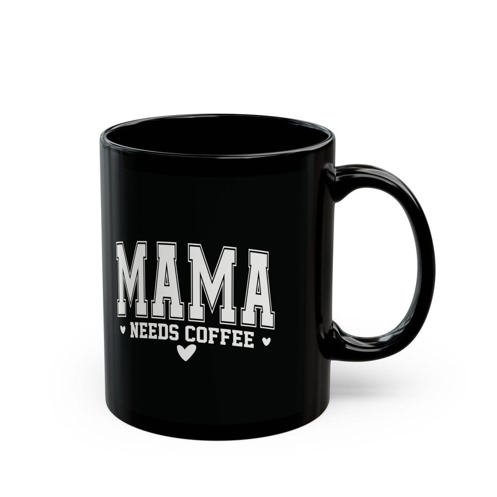 Mama Needs Coffee Black Mug — Funny Mother's Day Coffee Cup (11oz/15oz)