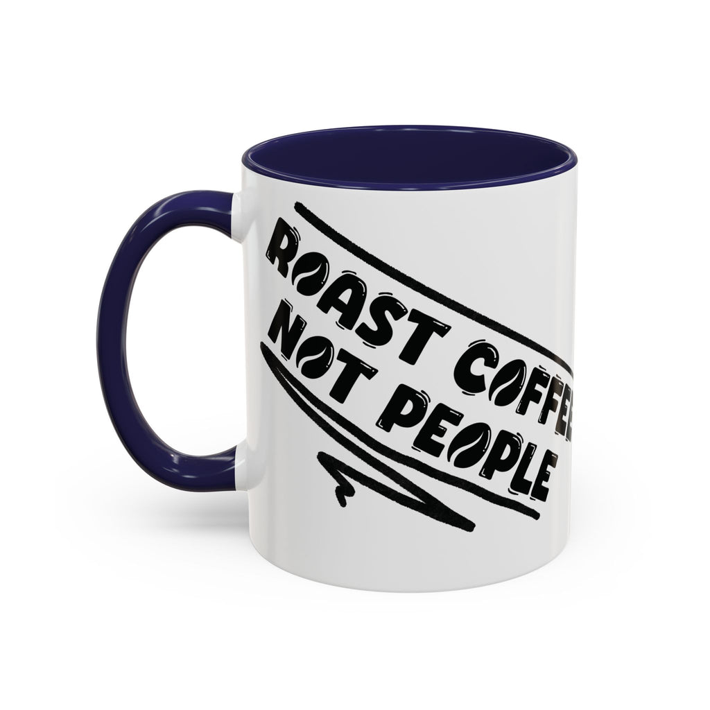 Roast Coffee Not People Ceramic Mug