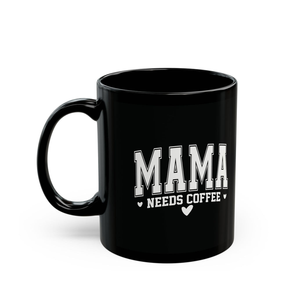 Mama Needs Coffee Black Mug — Funny Mother's Day Coffee Cup (11oz/15oz)