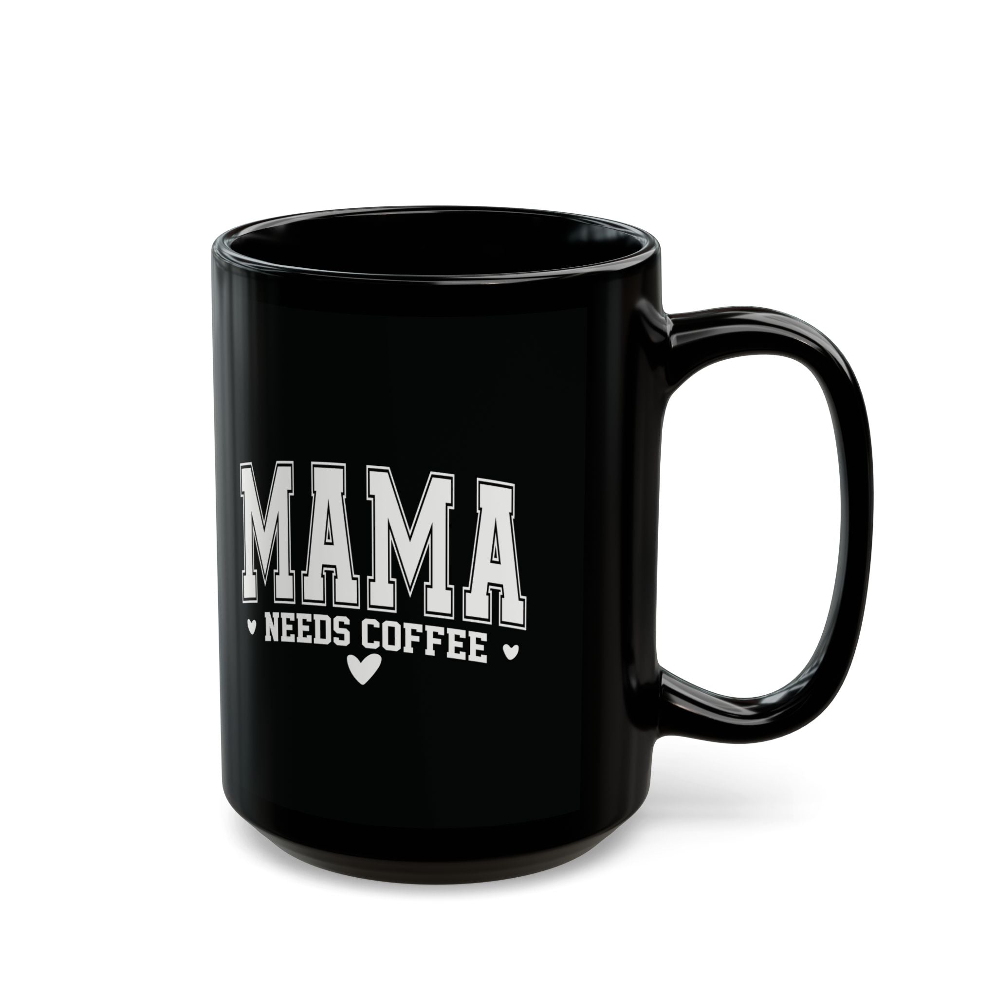 Mama Needs Coffee Black Mug — Funny Mother's Day Coffee Cup (11oz/15oz)