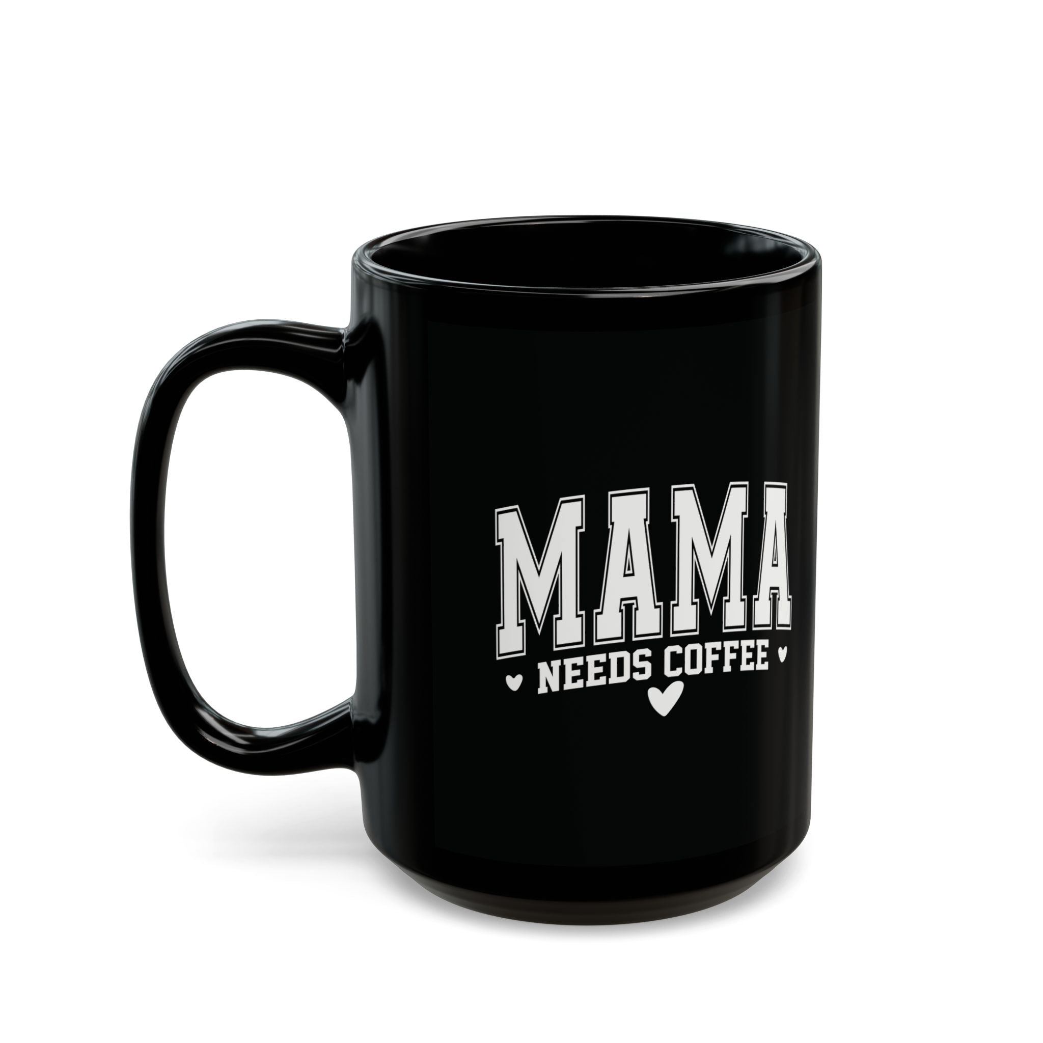 Mama Needs Coffee Black Mug — Funny Mother's Day Coffee Cup (11oz/15oz)